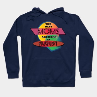 Best Moms are born in August T-Shirt Gift Idea Hoodie